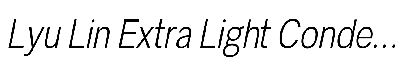 Lyu Lin Extra Light Condensed Italic